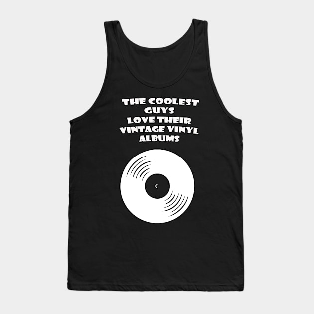 THE COOLEST GUYS LOVE THEIR VINTAGE VINYL ALBUMS Tank Top by Prairie Ridge Designs